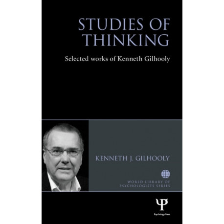 Studies of Thinking: Selected works of Kenneth Gilhooly