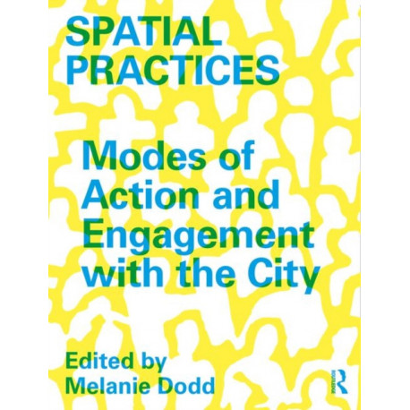 Spatial Practices: Modes of Action and Engagement with the City