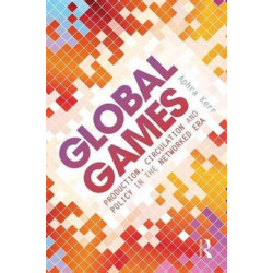 Global Games: Production, Circulation and Policy in the Networked Era