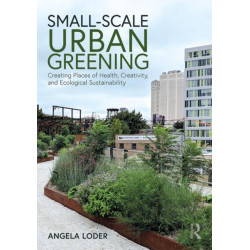 Small-Scale Urban Greening: Creating Places of Health, Creativity, and Ecological Sustainability
