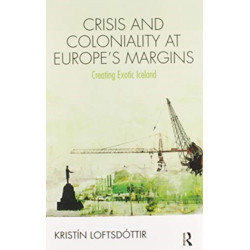 Crisis and Coloniality at Europe's Margins: Creating Exotic Iceland
