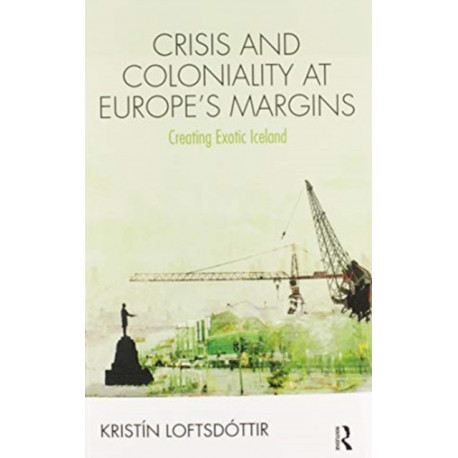 Crisis and Coloniality at Europe's Margins: Creating Exotic Iceland