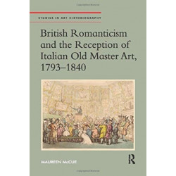 British Romanticism and the Reception of Italian Old Master Art, 1793-1840