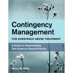 Contingency Management for Substance Abuse Treatment: A Guide to Implementing This Evidence-Based Practice