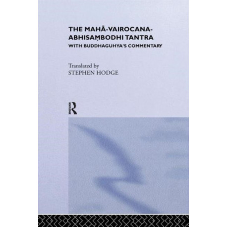 The Maha-Vairocana-Abhisambodhi Tantra: With Buddhaguhya's Commentary