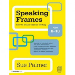 Speaking Frames: How to Teach Talk for Writing: Ages 8-10