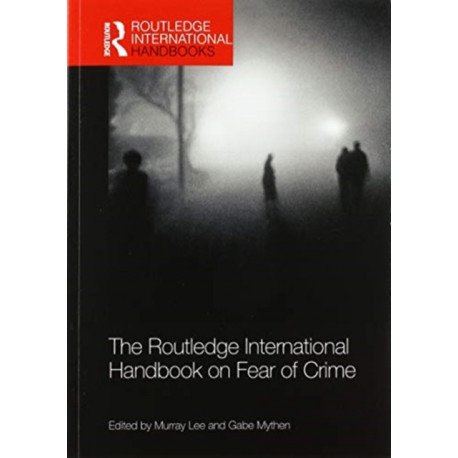 The Routledge International Handbook on Fear of Crime