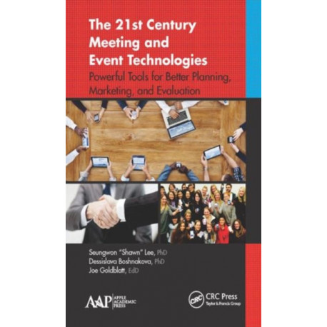 The 21st Century Meeting and Event Technologies: Powerful Tools for Better Planning, Marketing, and Evaluation