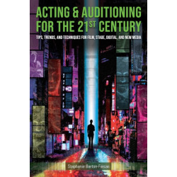 Acting & Auditioning for the 21st Century: Tips, Trends, and Techniques for Digital and New Media