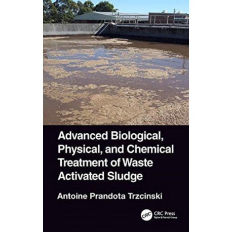 Advanced Biological, Physical, and Chemical Treatment of Waste Activated Sludge