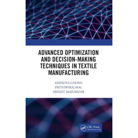 Advanced Optimization and Decision-Making Techniques in Textile Manufacturing
