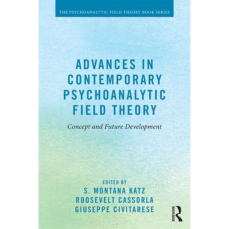 Advances in Contemporary Psychoanalytic Field Theory: Concept and Future Development