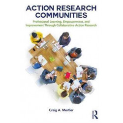 Action Research Communities: Professional Learning, Empowerment, and Improvement Through Collaborative Action Research