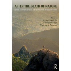 After the Death of Nature: Carolyn Merchant and the Future of Human-Nature Relations