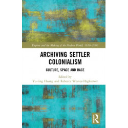 Archiving Settler Colonialism: Culture, Space and Race