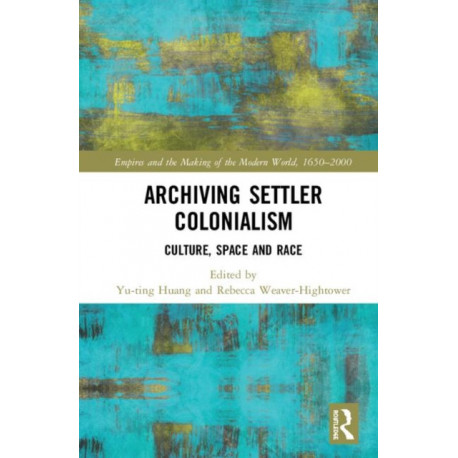 Archiving Settler Colonialism: Culture, Space and Race