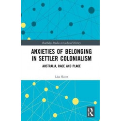 Anxieties of Belonging in Settler Colonialism: Australia, Race and Place