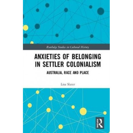 Anxieties of Belonging in Settler Colonialism: Australia, Race and Place