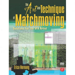 The Art and Technique of Matchmoving: Solutions for the VFX Artist