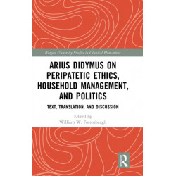Arius Didymus on Peripatetic Ethics, Household Management, and Politics: Text, Translation, and Discussion