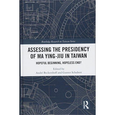 Assessing the Presidency of Ma Ying-jiu in Taiwan: Hopeful Beginning, Hopeless End?