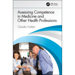 Assessing Competence in Medicine and Other Health Professions