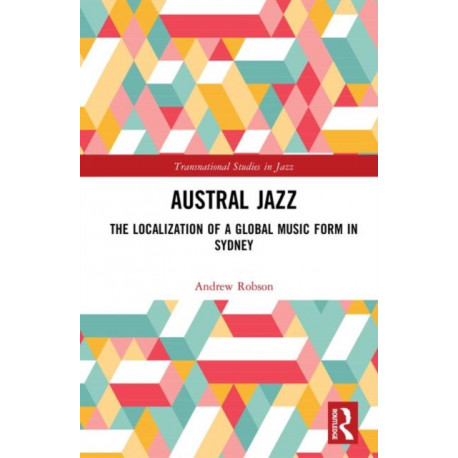 Austral Jazz: The Localization of a Global Music Form in Sydney