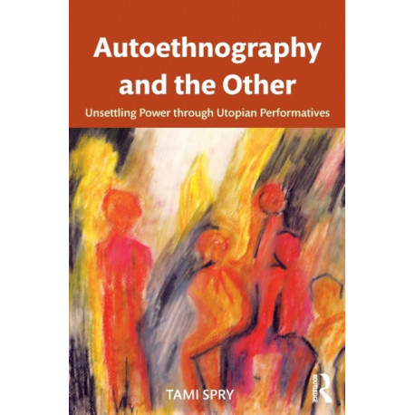 Autoethnography and the Other: Unsettling Power through Utopian Performatives