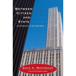 Between Citizen and State: An Introduction to the Corporation