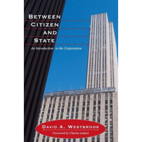 Between Citizen and State: An Introduction to the Corporation