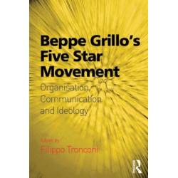 Beppe Grillo's Five Star Movement: Organisation, Communication and Ideology