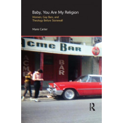 Baby, You are My Religion: Women, Gay Bars, and Theology Before Stonewall