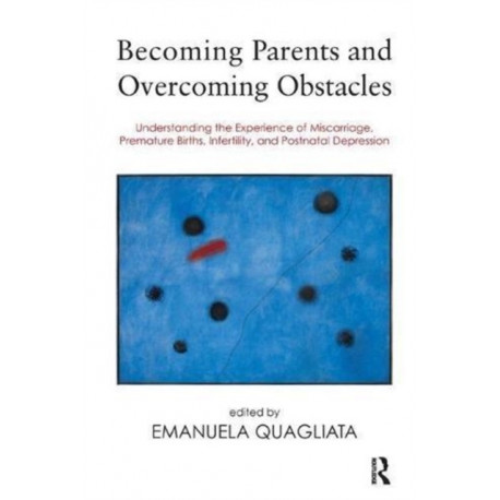 Becoming Parents and Overcoming Obstacles: Understanding the Experience of Miscarriage, Premature Births, Infertility, and Postnatal Depression