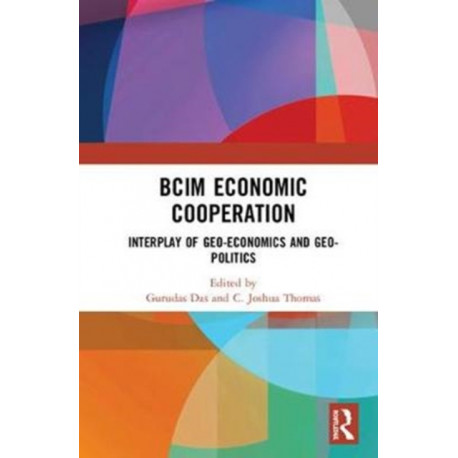 BCIM Economic Cooperation: Interplay of Geo-economics and Geo-politics