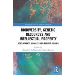Biodiversity, Genetic Resources and Intellectual Property: Developments in Access and Benefit Sharing