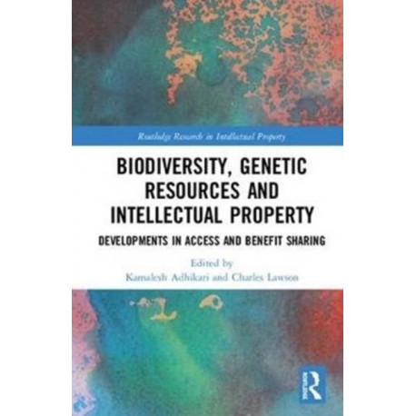 Biodiversity, Genetic Resources and Intellectual Property: Developments in Access and Benefit Sharing