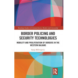 Border Policing and Security Technologies: Mobility and Proliferation of Borders in the Western Balkans