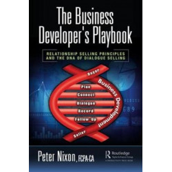 The Business Developer's Playbook: Relationship Selling Principles and the DNA of Dialogue Selling