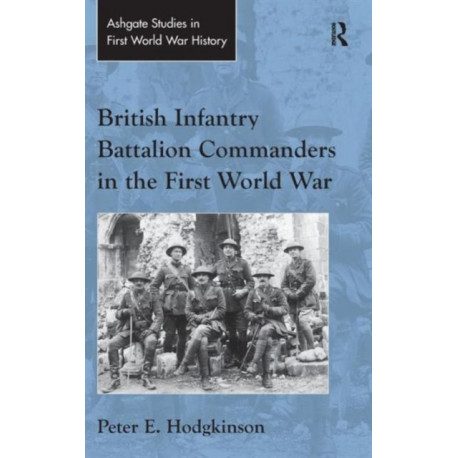British Infantry Battalion Commanders in the First World War