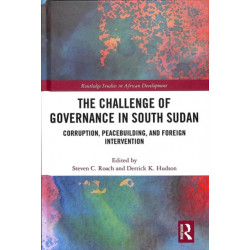 The Challenge of Governance in South Sudan: Corruption, Peacebuilding, and Foreign Intervention