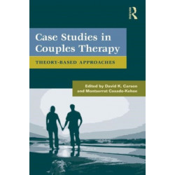 Case Studies in Couples Therapy: Theory-Based Approaches