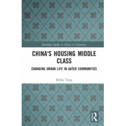 China's Housing Middle Class: Changing Urban Life in Gated Communities