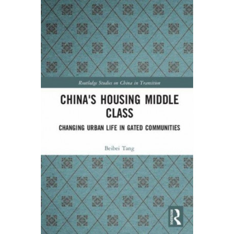 China's Housing Middle Class: Changing Urban Life in Gated Communities
