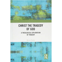 Christ the Tragedy of God: A Theological Exploration of Tragedy