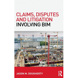 Claims, Disputes and Litigation Involving BIM