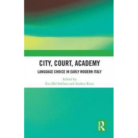 City, Court, Academy: Language Choice in Early Modern Italy