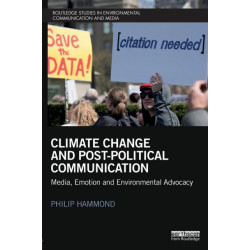 Climate Change and Post-Political Communication: Media, Emotion and Environmental Advocacy