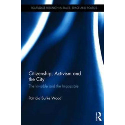 Citizenship, Activism and the City: The Invisible and the Impossible