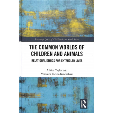 The Common Worlds of Children and Animals: Relational Ethics for Entangled Lives