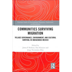 Communities Surviving Migration: Village Governance, Environment and Cultural Survival in Indigenous Mexico